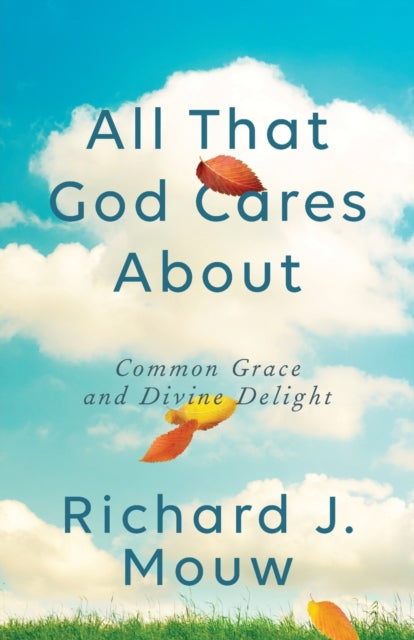 Book cover of: All That God Cares About. By: Richard J. Mouw