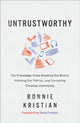 Book cover of: Untrustworthy – The Knowledge Crisis Breaking Our Brains, Polluting Our Politics, and Corrupting Christian Community. By: Bonnie Kristian