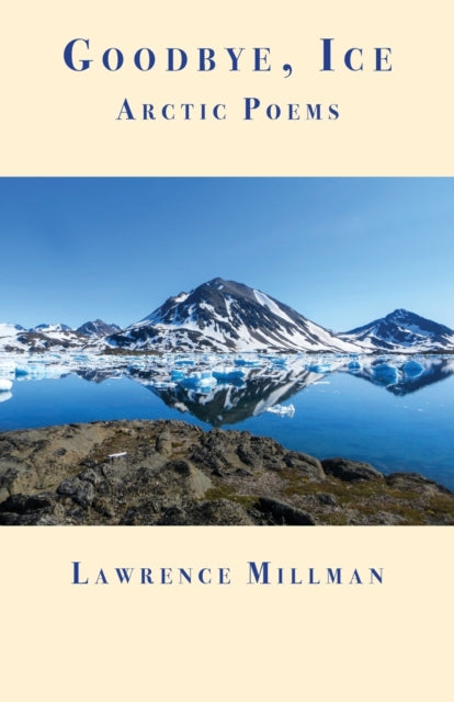 Book cover of: Goodbye, Ice. By: Lawrence Millman