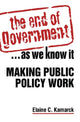 Book cover of: End of Government... as We Know it: Making Public Policy Work. By: Elaine Ciulla Kamarck