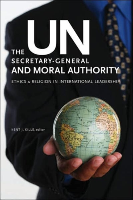 Book cover of: UN Secretary-General and Moral Authority. By: Kent J. Kille