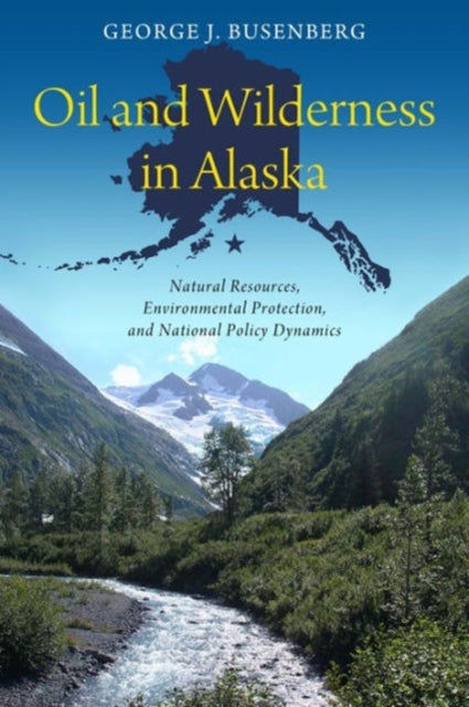 Book cover of: Oil and Wilderness in Alaska. By: George J. Busenberg