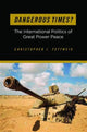 Book cover of: Dangerous Times?. By: Christopher J. Fettweis