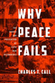 Book cover of: Why Peace Fails. By: Charles Call