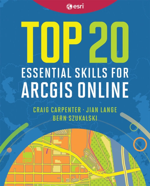 Book cover of: Top 20 Essential Skills for ArcGIS Online. By: Craig Carpenter