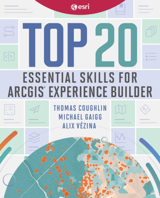 Book cover of: Top 20 Essential Skills for ArcGIS Experience Builder. By: Thomas Coughlin