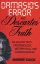 Book cover of: Damasio's Error and Descartes' Truth. By: Andrew Lee Gluck, Andrew Gluck