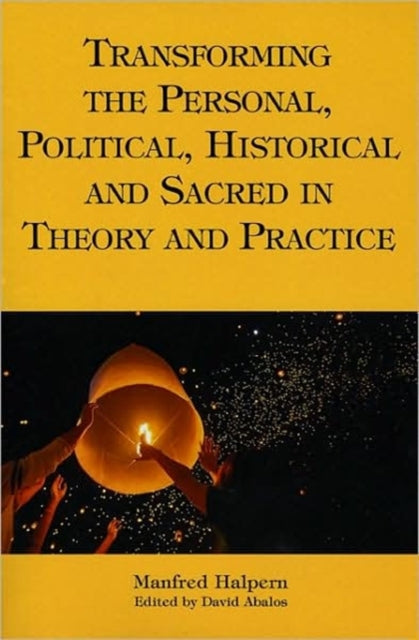 Book cover of: Transforming the Personal, Political, Historical and Sacred in Theory and Practice. By: Manfred Halpern