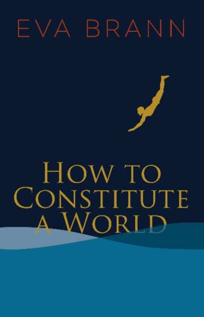 Book cover of: How to Constitute a World. By: Eva Brann