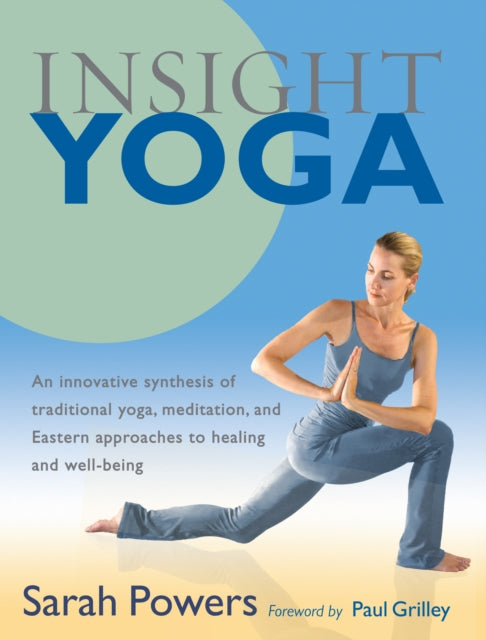 Insight Yoga, An Innovative Synthesis of Traditional Yoga, Meditation, and Eastern Approaches to Healing and Well-Being 9781590305980 Sarah Powers