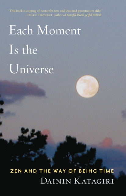 Book cover of: Each Moment Is the Universe. By: Dainin Katagiri