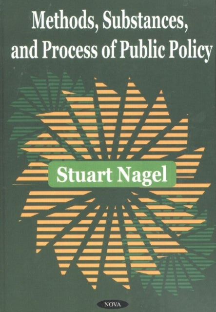 Book cover of: Methods, Substances & Process of Public Policy. By: Stuart S. Nagel