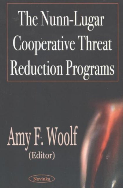 Book cover of: Nunn-Lugar Cooperative Threat Reduction Programs. By: Amy F. Woolf