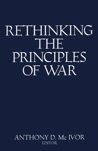Book cover of: Rethinking the Principles of War. By: Anthony D. McIvor
