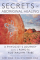 Book cover of: Secrets of Aboriginal Healing. By: Gary Holz