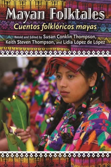 Book cover of: Mayan Folktales, Cuentos folkloricos mayas. By: Susan Conklin Thompson, Susan Thompson