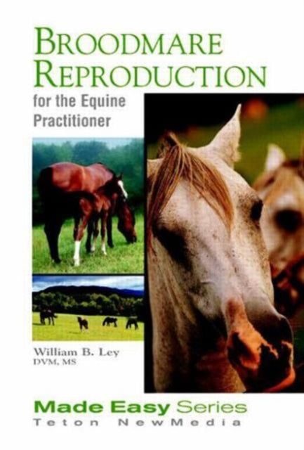 Book cover of: Broodmare Reproduction for the Equine Practitioner. By: William B. Ley