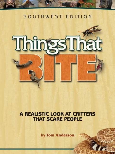 Book cover of: Things That Bite: Southwest Edition. By: Tom Anderson