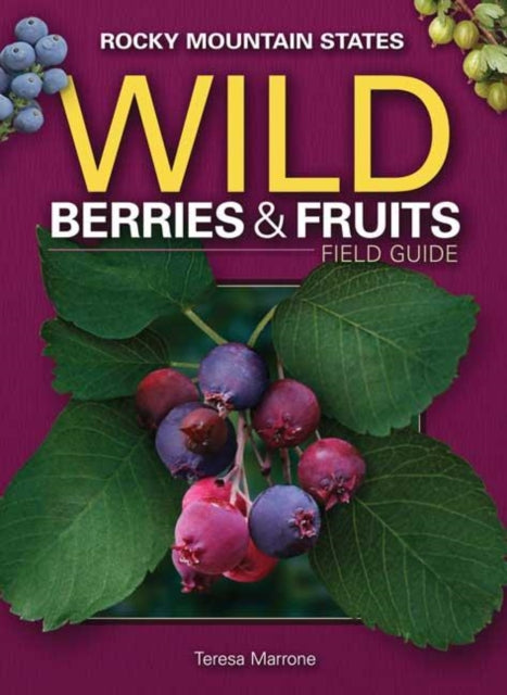 Book cover of: Wild Berries & Fruits Field Guide of the Rocky Mountain States. By: Teresa Marrone