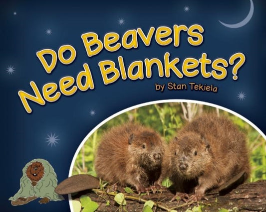 Book cover of: Do Beavers Need Blankets?. By: Stan Tekiela