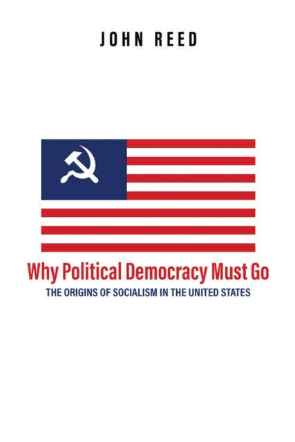 Book cover of: Why Political Democracy Must Go. By: John Reed