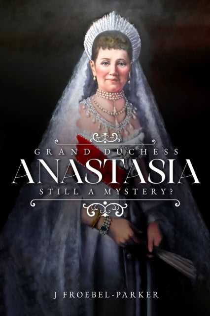 Book cover of: Grand Duchess Anastasia. By: J. Froebel-Parker