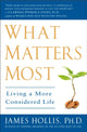 Book cover of: What Matters Most. By: James Hollis