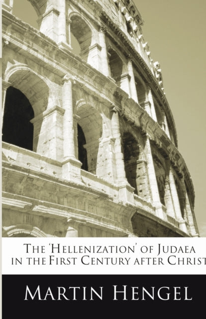 Book cover of: 'Hellenization' of Judea in the First Century after Christ. By: Martin Hengel