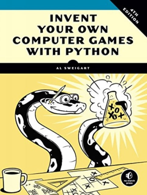 Book cover of: Invent Your Own Computer Games with Python, 4E. By: Al Sweigart