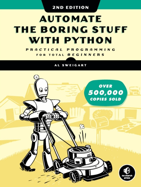 Automate the Boring Stuff with Python, 2nd Edition, Practical Programming for Total Beginners 9781593279929 Al Sweigart