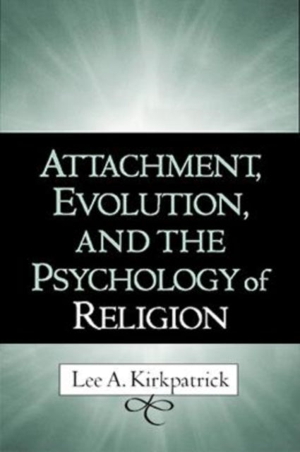 Book cover of: Attachment, Evolution, and the Psychology of Religion. By: Lee A. Kirkpatrick