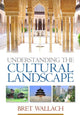Book cover of: Understanding the Cultural Landscape. By: Bret Wallach