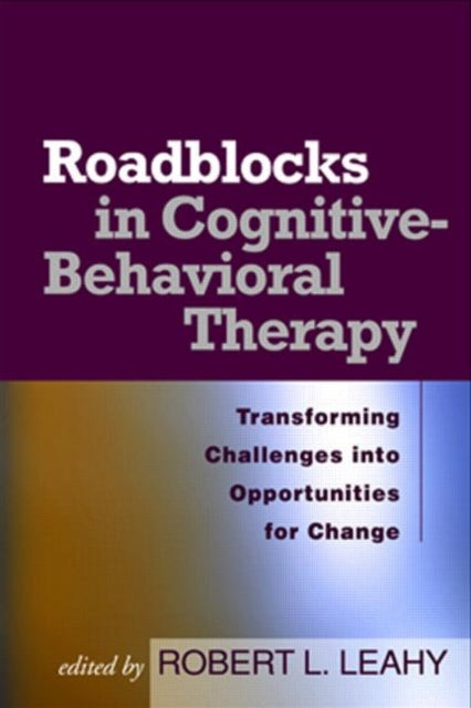 Book cover of: Roadblocks in Cognitive-Behavioral Therapy. By: Robert L. Leahy