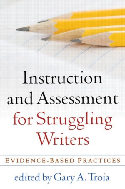Book cover of: Instruction and Assessment for Struggling Writers. By: Gary A. Troia