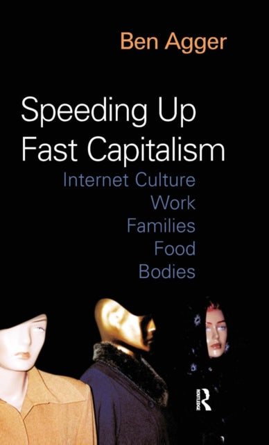Book cover of: Speeding Up Fast Capitalism. By: Ben Agger