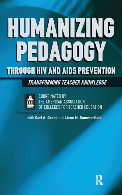 Book cover of: Humanizing Pedagogy Through HIV and AIDS Prevention. By: The American Association of Colleges for Teacher Education
