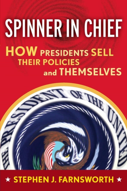 Book cover of: Spinner in Chief. By: Stephen J. Farnsworth