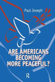 Book cover of: Are Americans Becoming More Peaceful?. By: Paul Joseph