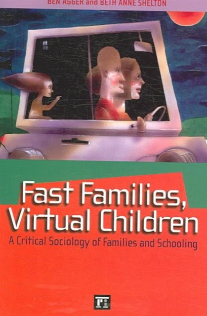 Book cover of: Fast Families, Virtual Children. By: Ben Agger