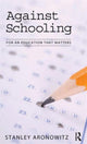 Book cover of: Against Schooling. By: Stanley Aronowitz