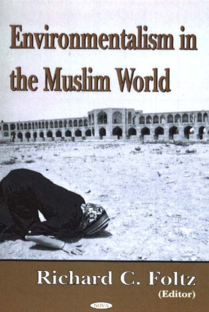 Book cover of: Environmentalism in the Muslim World. By: Richard C. Foltz