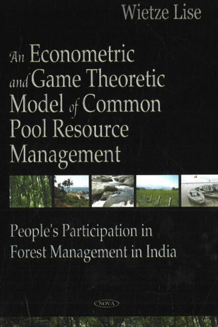 Book cover of: Econometric & Game Theoretic Model of Common Pool Resource Management. By: Wietze Lise