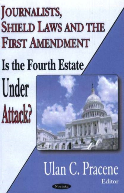 Book cover of: Journalists, Shield Laws & the First Amendment. By: Ulan C. Pracene
