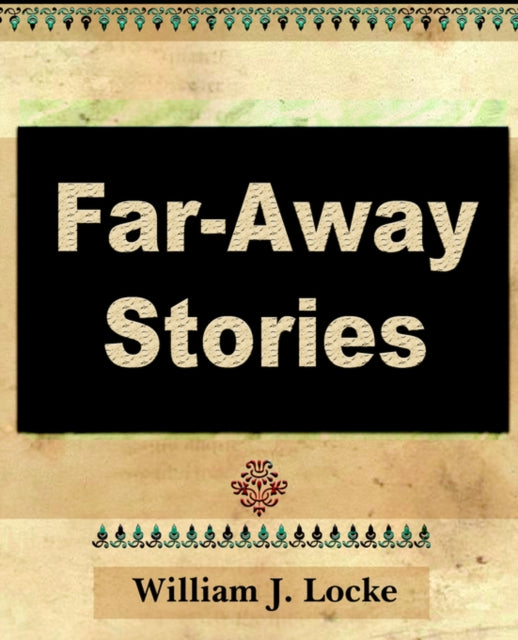 Book cover of: Far Away Stories. By: William John Locke