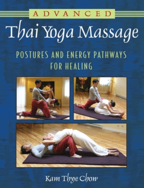 Book cover of: Advanced Thai Yoga Massage. By: Kam Thye Chow