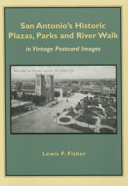 Book cover of: San Antonio's Historic Plazas, Parks and River Walk. By: Lewis F. Fisher