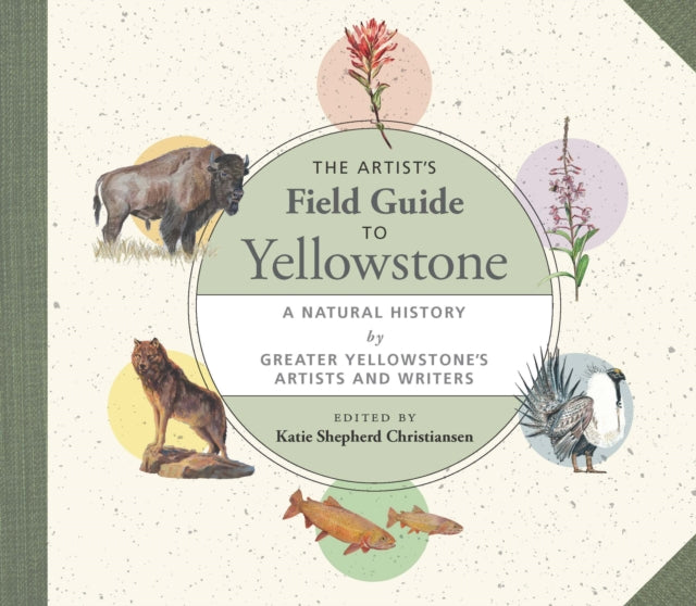 Book cover of: Artist's Field Guide to Yellowstone. By: Katie Shepherd Christiansen