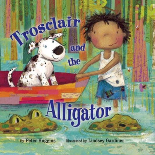Book cover of: Trosclair & the Alligator. By: Peter Huggins