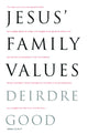 Book cover of: Jesus' Family Values. By: Deirdre Good