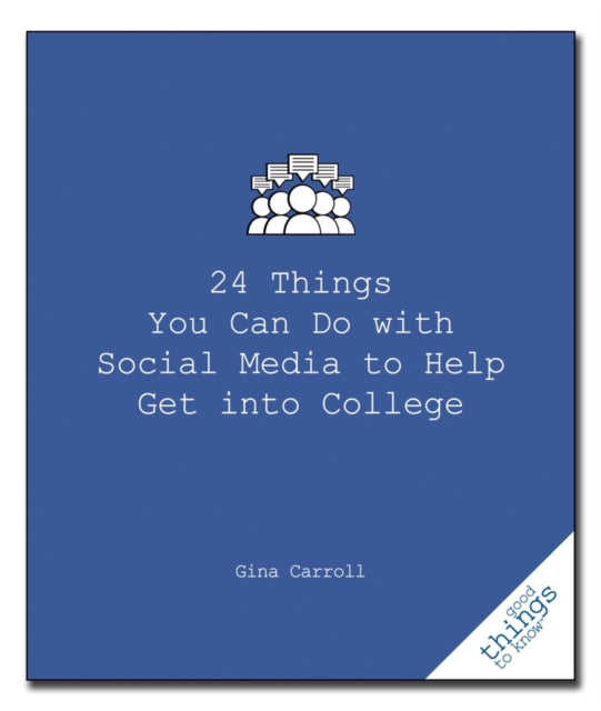 Book cover of: 24 Things You Can Do with Social Media to Help Get Into College. By: Gina L. Carroll